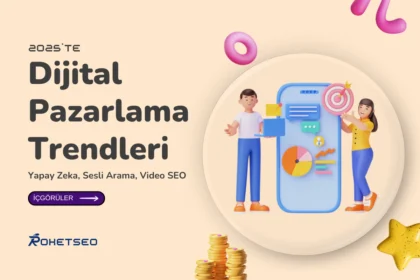 2025’in Dijital Pazarlama Trendleri (Yapay Zeka, Sesli Arama, Video SEO)