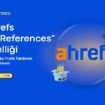 Ahrefs’ten “AI References” Özelliği: Yapay Zeka Trafik Takibinde Yeni Dönem