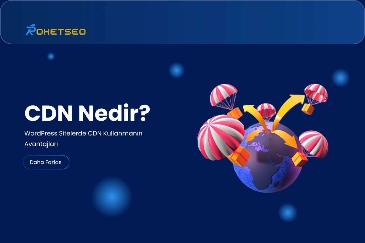 CDN Nedir? WordPress Sitelerde CDN Kullanmanın Avantajları