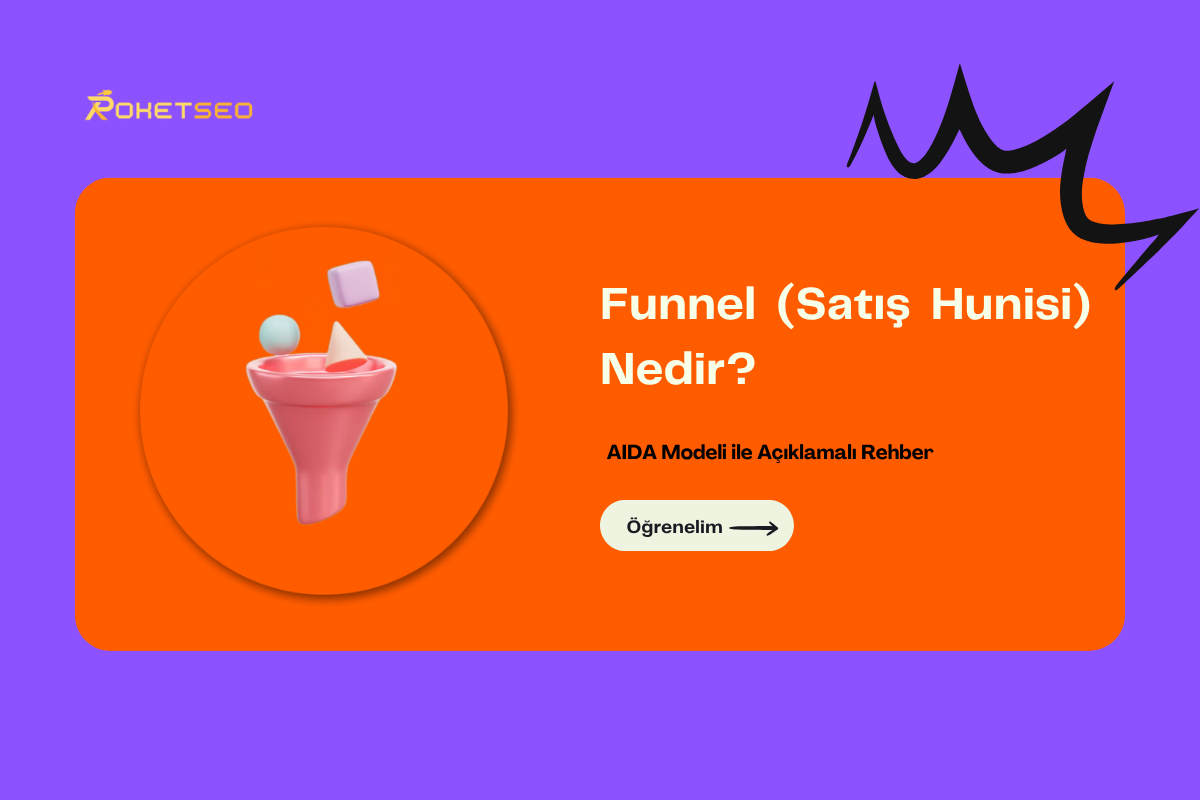 Funnel (Satış Hunisi) Nedir? AIDA Modeli ile Açıklamalı Rehber