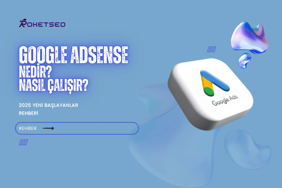 Google Ads Nedir? Nasıl Çalışır? 2025 Yeni Başlayanlar Rehberi
