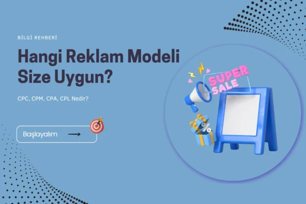 Hangi Reklam Modeli Size Uygun? CPC, CPM, CPA, CPL Nedir?