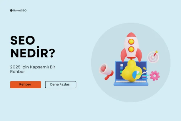 SEO Nedir? 2025’e Kapsamlı Bir Rehber