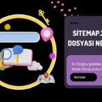 Sitemap.xml Dosyası Nedir? En Doğru Şekilde Nasıl Oluşturulur?