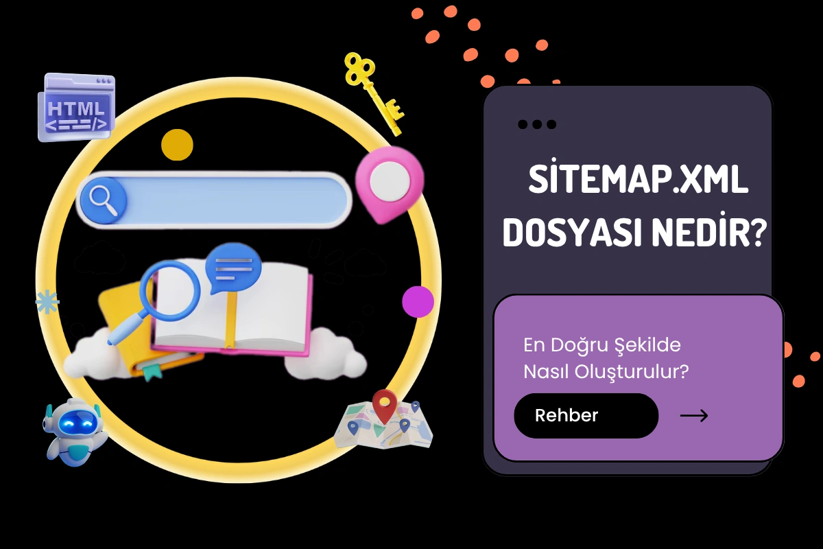 Sitemap.xml Dosyası Nedir? En Doğru Şekilde Nasıl Oluşturulur?