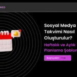Sosyal Medya İçerik Takvimi Nasıl Oluşturulur? Haftalık ve Aylık Planlama Şablonu