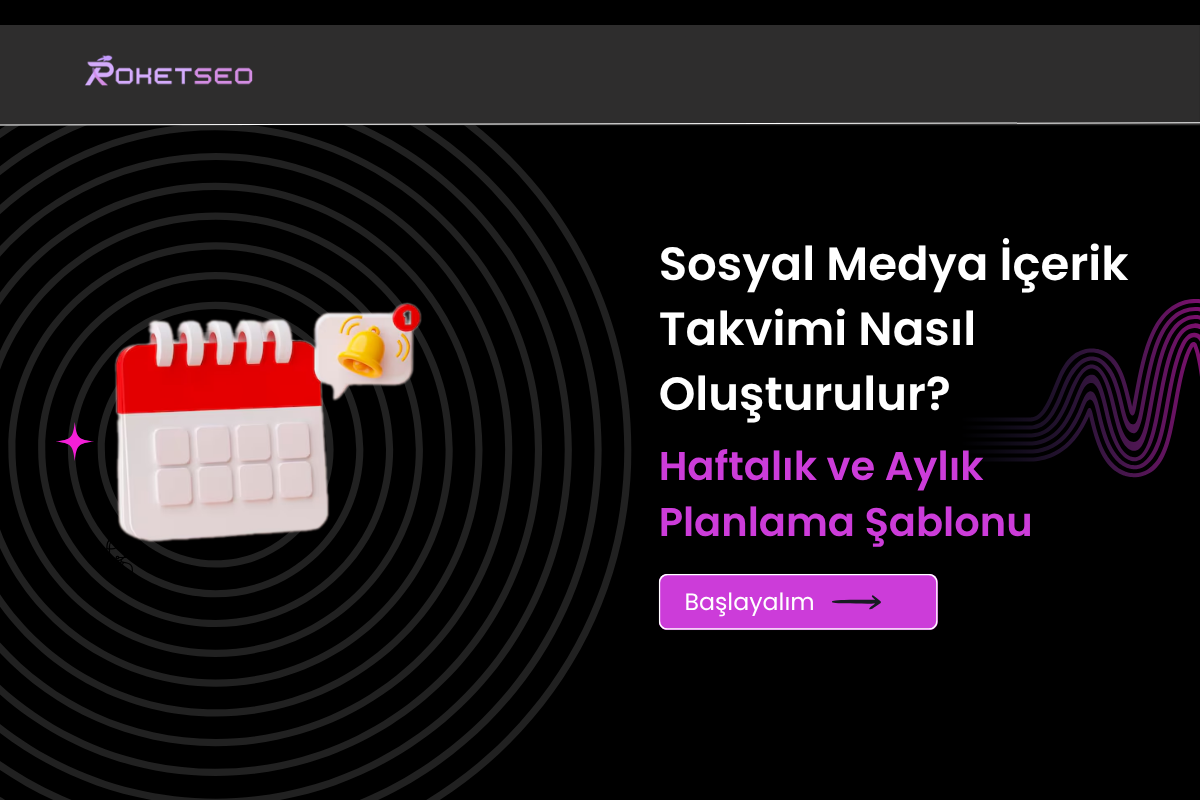Sosyal Medya İçerik Takvimi Nasıl Oluşturulur? Haftalık ve Aylık Planlama Şablonu