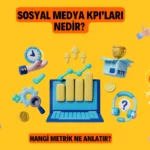 Sosyal Medya KPI’ları Nedir? Hangi Metrik Ne Anlatır?