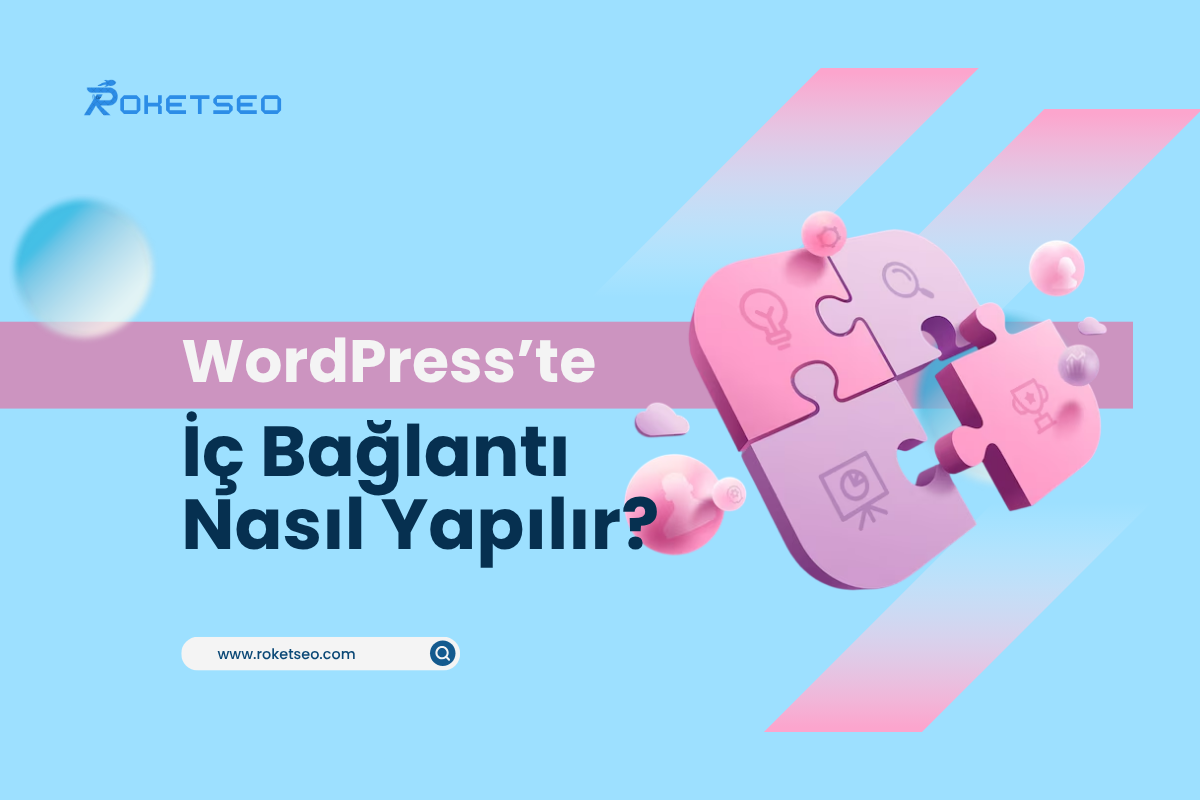 WordPress’te İç Bağlantı Nasıl Yapılır? SEO İçin Taktikler