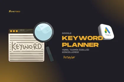 Google, Anahtar Kelime Planlayıcı’yı Yerel Tahmin Özelliğiyle Güncelledi