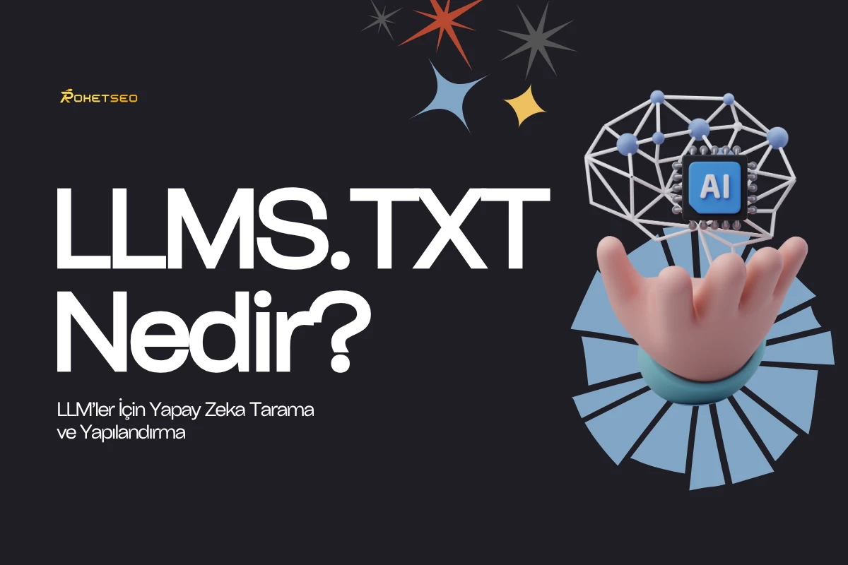 LLMS.txt Dosyası Nedir? LLM’ler İçin İçerik Yapılandırmasına Bakış
